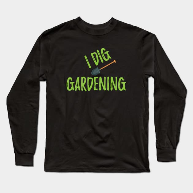 Gardener - I dig gardening Long Sleeve T-Shirt by KC Happy Shop